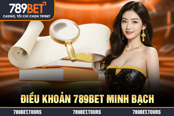 Điều khoản 789bet minh bạch