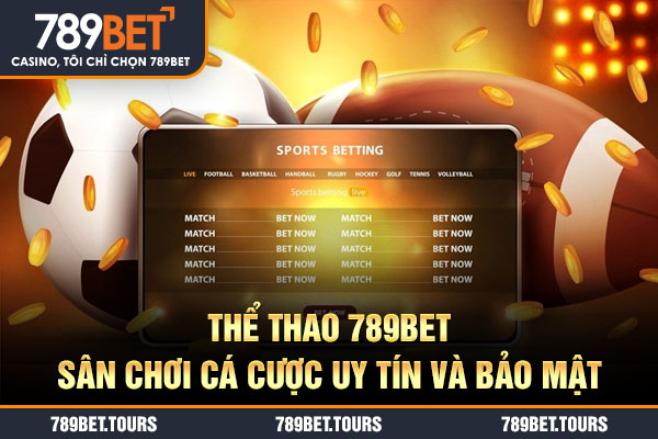 Thể thao 789bet sân chơi cá cược uy tín và bảo mật