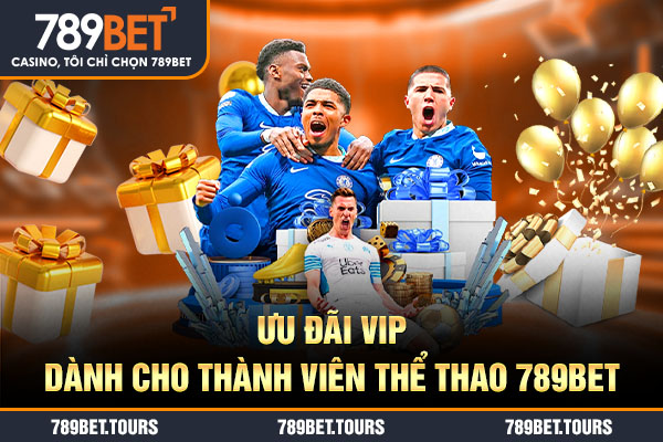 Ưu đãi VIP dành cho thành viên Thể thao 789bet